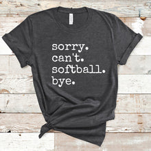 Load image into Gallery viewer, Sorry. Can&#39;t. Softball. Bye.
