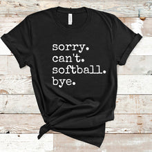 Load image into Gallery viewer, Sorry. Can&#39;t. Softball. Bye.
