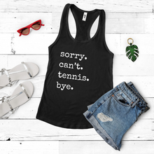 Load image into Gallery viewer, Sorry. Can&#39;t. Tennis. Bye. Tank &amp; Shirt
