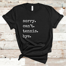 Load image into Gallery viewer, Sorry. Can&#39;t. Tennis. Bye. Tank &amp; Shirt
