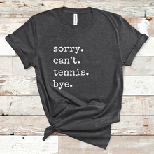 Load image into Gallery viewer, Sorry. Can&#39;t. Tennis. Bye. Tank &amp; Shirt
