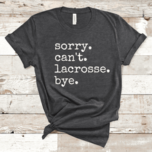 Load image into Gallery viewer, Sorry. Can&#39;t. Lacrosse. Bye.
