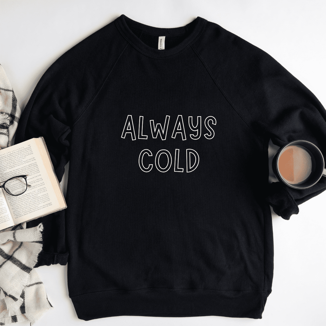 Always Cold Sweatshirt